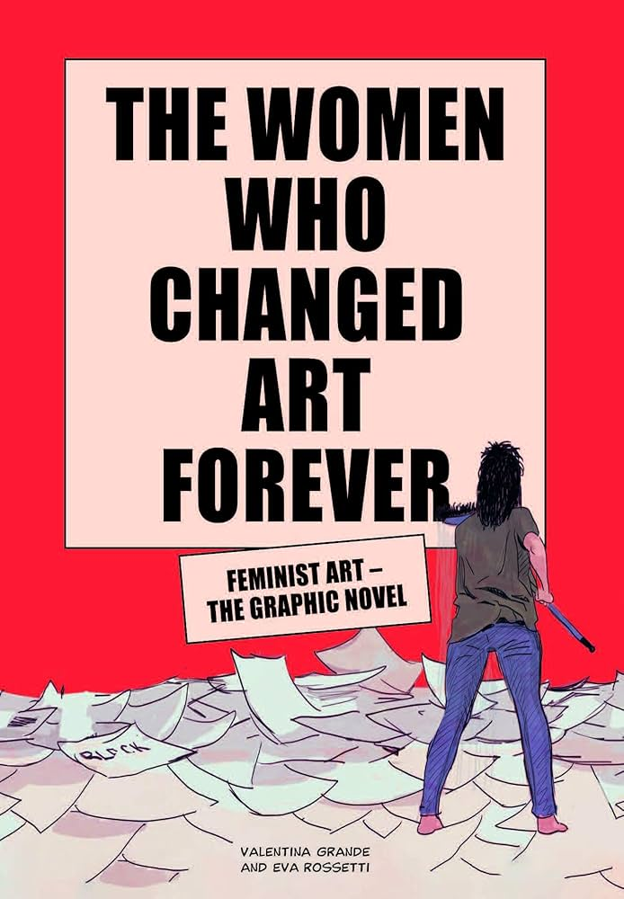THE WOMEN WHO CHANGED ART FOREVER (Valentina Rossi/ Eva Rossetti)